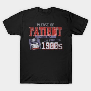 Please Be Patient With Me I'M From The 1900S T-Shirt